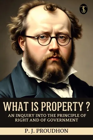 What is Property? An Inquiry into the Principle of Right and of Government