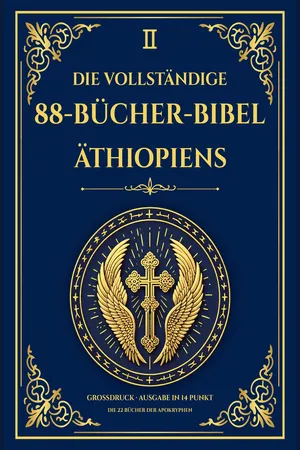 Die Vollständige Äthiopische Bibel, 88+ Bücher und Apokryphen, Die Bücher Henoch (1-3), Schriftrollen vom Toten Meer und Nag-Hammadi-Schriften - Großdruckausgabe: In modernem Deutsch - Alle fünf Bände plus 242 weitere Werke