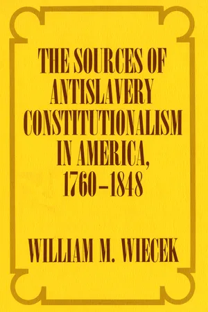 The Sources of Anti-Slavery Constitutionalism in America, 1760-1848