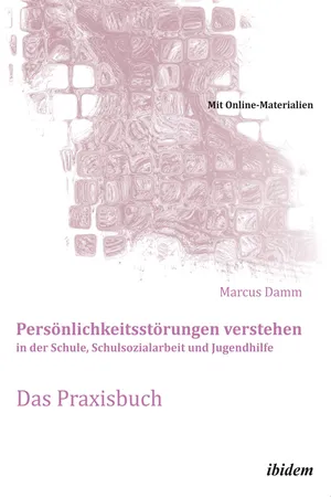 Personlichkeitsstorungen verstehen in der Schule, Schulsozialarbeit und Jugendhilfe. Das Praxisbuch