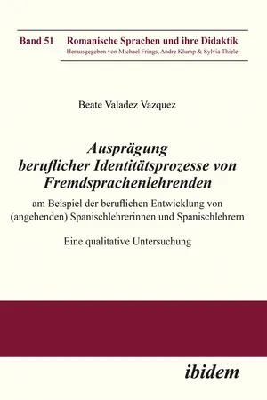 Auspragung beruflicher Identitatsprozesse von Fremdsprachenlehrenden am Beispiel der beruflichen Entwicklung von (angehenden) Spanischlehrerinnen und Spanischlehrern