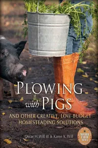 Plowing with Pigs and Other Creative, Low-Budget Homesteading Solutions_cover