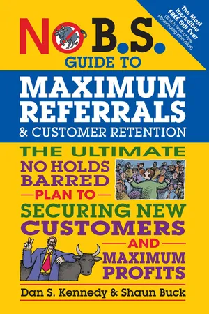 No B. S. Guide to Maximum Referrals and Customer Retention