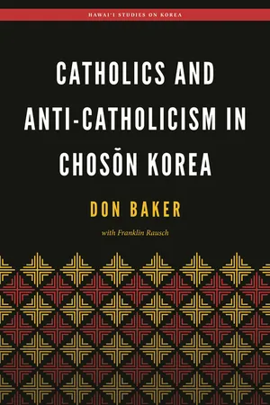 Catholics and Anti-Catholicism in Chosŏn Korea