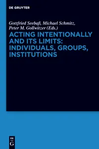 Acting Intentionally and Its Limits: Individuals, Groups, Institutions_cover