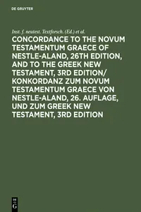 Concordance to the Novum Testamentum Graece of Nestle-Aland, 26th edition, and to the Greek New Testament, 3rd edition/ Konkordanz zum Novum Testamentum Graece von Nestle-Aland, 26. Auflage, und zum Greek New Testament, 3rd edition_cover