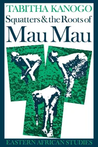 Squatters and the Roots of Mau Mau, 1905–1963_cover