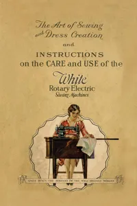 The Art of Sewing and Dress Creation and Instructions on the Care and Use of the White Rotary Electric Sewing Machines_cover