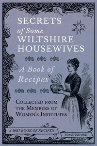Secrets of Some Wiltshire Housewives - A Book of Recipes Collected from the Members of Women's Institutes_cover