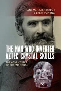 The Man Who Invented Aztec Crystal Skulls_cover