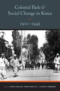 Colonial Rule and Social Change in Korea, 1910-1945_cover
