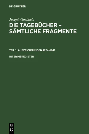 Joseph Goebbels: Die Tagebücher – Sämtliche Fragmente. Teil 1: Aufzeichnungen 1924–1941. Interimsregister