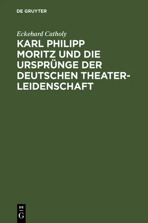 Karl Philipp Moritz und die Ursprünge der deutschen Theaterleidenschaft