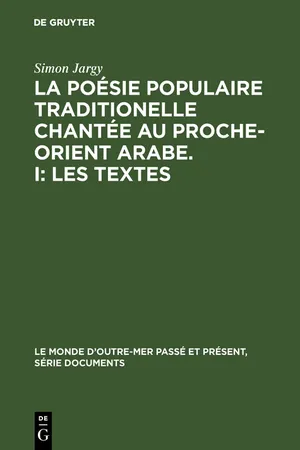 La poésie populaire traditionelle chantée au Proche-Orient Arabe. I: Les textes