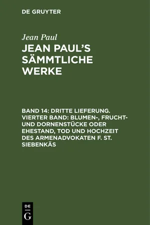 Dritte Lieferung. Vierter Band: Blumen-, Frucht- und Dornenstücke oder Ehestand, Tod und Hochzeit des Armenadvokaten F. St. Siebenkäs