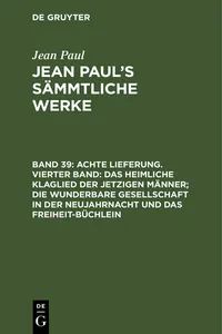 Achte Lieferung. Vierter Band: Das heimliche Klaglied der jetzigen Männer; die wunderbare Gesellschaft in der Neujahrnacht und das Freiheit-Büchlein_cover