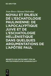 Noyau et enjeux de l'eschatologie paulinienne: De l'apocalyptique juive et de l'eschatologie hellénistique dans quelques argumentations de l'Apôtre Paul_cover