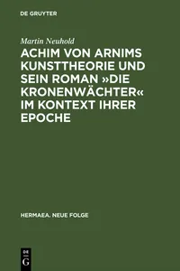 Achim von Arnims Kunsttheorie und sein Roman »Die Kronenwächter« im Kontext ihrer Epoche_cover