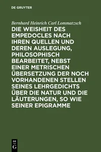 Die Weisheit des Empedocles nach ihren Quellen und deren Auslegung, philosophisch bearbeitet, nebst einer metrischen Übersetzung der noch vorhandenen Stellen seines Lehrgedichts über die Natur und die Läuterungen, so wie seiner Epigramme_cover