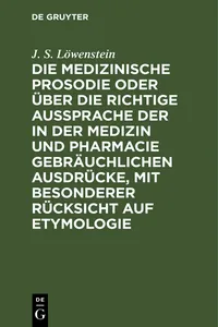 Die medizinische Prosodie oder über die richtige Aussprache der in der Medizin und Pharmacie gebräuchlichen Ausdrücke, mit besonderer Rücksicht auf Etymologie_cover