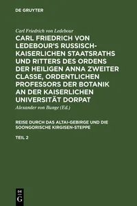 Carl Friedrich von Ledebour's Russisch-Kaiserlichen Staatsraths und Ritters des Ordens der heiligen Anna zweiter Classe, ordentlichen Professors der Botanik an der Kaiserlichen Universität Dorpat. Reise durch das Altai-Gebirge und die soongorische Kirgisen-Steppe. Teil 2_cover