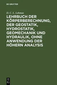 Lehrbuch der Körperberechnung, der Geostatik, Hydrostatik, Geomechanik und Hydraulik, ohne Anwendung der höhern Analysis_cover