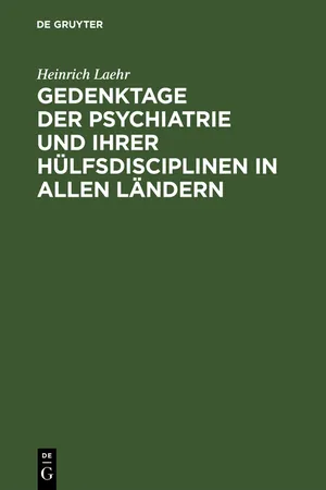 Gedenktage der Psychiatrie und ihrer Hülfsdisciplinen in allen Ländern