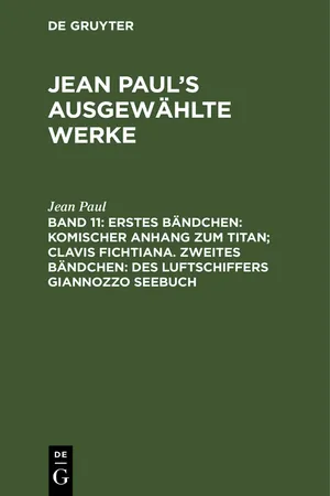 Erstes Bändchen: Komischer Anhang zum Titan; Clavis Fichtiana. Zweites Bändchen: Des Luftschiffers Giannozzo Seebuch