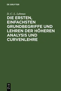 Die ersten, einfachsten Grundbegriffe und Lehren der höheren Analysis und Curvenlehre_cover