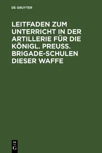 Leitfaden zum Unterricht in der Artillerie für die Königl. Preuß. Brigade-Schulen dieser Waffe_cover