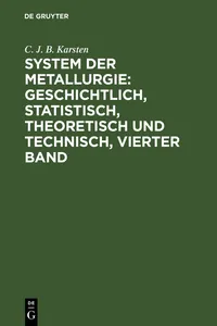 System der Metallurgie: geschichtlich, statistisch, theoretisch und technisch, Vierter Band_cover