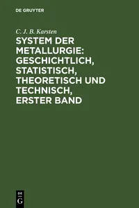 System der Metallurgie: geschichtlich, statistisch, theoretisch und technisch, Erster Band_cover