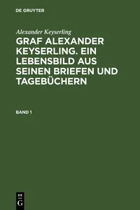 Alexander Keyserling: Graf Alexander Keyserling. Ein Lebensbild aus seinen Briefen und Tagebüchern. Band 1_cover