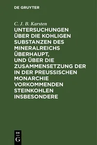 Untersuchungen über die kohligen Substanzen des Mineralreichs überhaupt, und über die Zusammensetzung der in der Preußischen Monarchie vorkommenden Steinkohlen insbesondere_cover