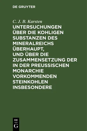 Untersuchungen über die kohligen Substanzen des Mineralreichs überhaupt, und über die Zusammensetzung der in der Preußischen Monarchie vorkommenden Steinkohlen insbesondere