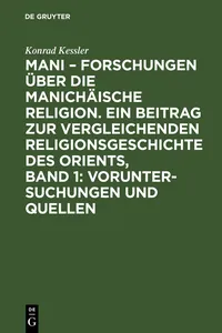 Mani – Forschungen über die manichäische Religion. Ein Beitrag zur vergleichenden Religionsgeschichte des Orients, Band 1: Voruntersuchungen und Quellen_cover