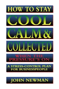 How to Stay Cool, Calm and Collected When the Pressure's On_cover