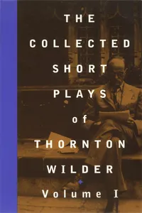 The Collected Short Plays of Thornton Wilder, Volume I_cover