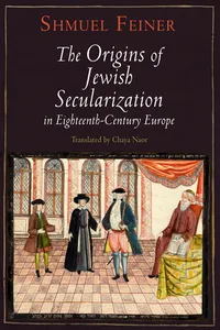 The Origins of Jewish Secularization in Eighteenth-Century Europe_cover