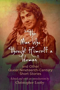 "The Man Who Thought Himself a Woman" and Other Queer Nineteenth-Century Short Stories_cover