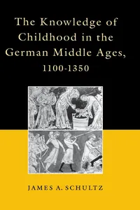 The Knowledge of Childhood in the German Middle Ages, 1100-1350_cover