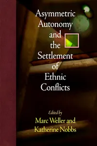 Asymmetric Autonomy and the Settlement of Ethnic Conflicts_cover