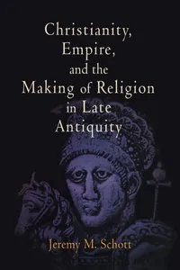 Christianity, Empire, and the Making of Religion in Late Antiquity_cover