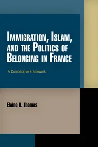 Immigration, Islam, and the Politics of Belonging in France_cover