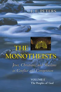 The Monotheists: Jews, Christians, and Muslims in Conflict and Competition, Volume I_cover