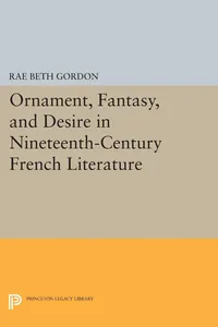 Ornament, Fantasy, and Desire in Nineteenth-Century French Literature_cover