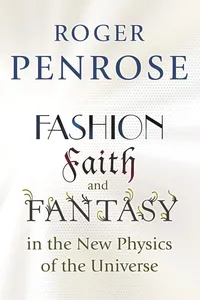 Fashion, Faith, and Fantasy in the New Physics of the Universe_cover