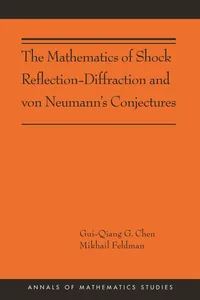 The Mathematics of Shock Reflection-Diffraction and von Neumann's Conjectures_cover