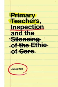 Primary Teachers, Inspection and the Silencing of the Ethic of Care_cover