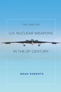 The Case for U.S. Nuclear Weapons in the 21st Century_cover